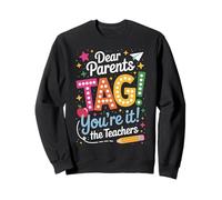 Dear Parents Tag Youre It Funny Teacher Appreciation Humor Sweatshirt