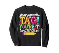 Dear Parents Tag You're It Teachers The Out Of School Sweatshirt