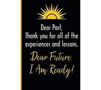 Dear Past, Thank You For All The Experiences Lessons - Dear Future, I Am Ready - New Beginnings, Starting Over: Write Down Your New Life Story - Live ... Dotted Lined Journal Diary Notebook Logbook