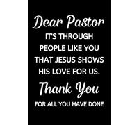 Dear Pastor - It's Through People Like You That Jesus Shows His Love For Us: Pastor Appreciation Notebook With Lined Pages, A Great Gift Idea For Preachers or Ministers
