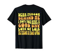 Dear Person Behind Me Have A Good Day T-Shirt