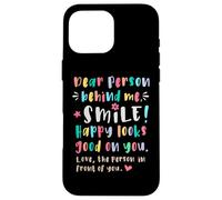 Dear person behind me, Smile, Happy cheerful lighthearted Case for iPhone 16 Pro Max