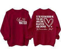 Dear Person Behind Me Sweatshirt Shirt, You Matter Shirt Claret