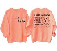Dear Person Behind Me Sweatshirt Shirt, You Matter Shirt Orange