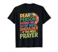 Dear Person Behind Me Tap My Shoulder If You Need Prayer T-Shirt