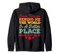 Dear Person Behind Me The World Is A Better Place Love Zip Hoodie