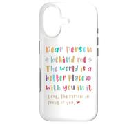 Dear person behind me, The world is a better place with you Case for iPhone 17