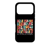 Dear Person Behind Me The World Is A Better Place With You Case for iPhone 17 Pro