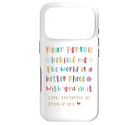 Dear person behind me, The world is a better place with you Case for iPhone 17 Pro