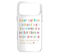 Dear person behind me, The world is a better place with you Case for iPhone 17 Pro Max