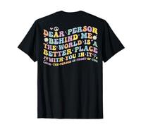 Dear Person Behind Me The World Is A Better Place With You T-Shirt