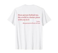 Dear Person Behind Me The World Is A Better Place With You T-Shirt