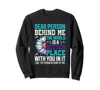 Dear Person Behind Me The World Is Better Place Sweatshirt