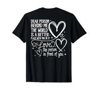 Dear Person Behind Me World is A Better You Matter (On Back) T-Shirt