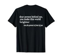 Dear Person Behind Me You Make This World Brighter -Positive T-Shirt