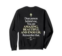 Dear Person Behind Me You're Amazing Enough ON BACK Sweatshirt