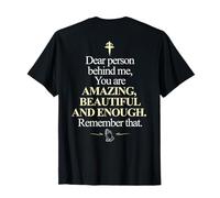 Dear Person Behind Me You're Amazing Enough ON BACK T-Shirt