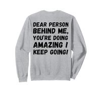 Dear person behind me you're doing great inspirational Sweatshirt