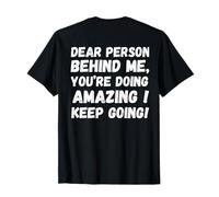 Dear person behind me you're doing great inspirational T-Shirt