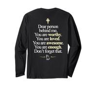Dear Person Behind Me You're Worthy Loved Enough (ON BACK) Long Sleeve T-Shirt