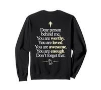 Dear Person Behind Me You're Worthy Loved Enough (ON BACK) Sweatshirt