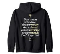Dear Person Behind Me You're Worthy Loved Enough (ON BACK) Zip Hoodie