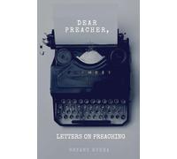 Dear Preacher, Letters On Preaching: 1 (Preaching Mentorship Series)