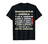 Dear Racists In America Your Car Is Japanese T-Shirt