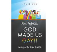 Dear Religion: God Made Us Gay!!: Love Letters That Bridge The Divide