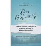 Dear Resilient Me: 41 Life Lessons & Letters of Strength, Healing & Self-Empowerment