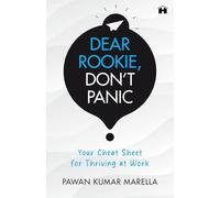 Dear Rookie, Don’t Panic: Your Cheat Sheet for Thriving at Work