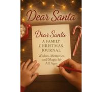 Dear Santa: A Family Christmas Journal: Wishes, Memories, and Magic for All Ages, gift for Xmas, gift from Santa to you, Christmas celebration and memories