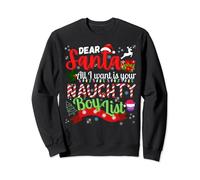 Dear Santa All I Want is Your Naughty Boys List - Funny Xmas Sweatshirt