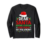 Dear Santa Before I Explain How Much Do You Know Christmas Long Sleeve T-Shirt