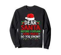 Dear Santa Before I Explain How Much Do You Know Christmas Sweatshirt