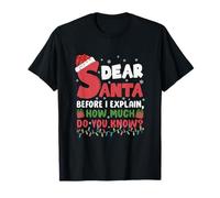 Dear Santa Before I Explain How Much Do-You Know Christmas T-Shirt