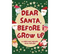 Dear Santa, Before I Grow Up: A Christmas Memory Book for Kids-With Full Premium Color Pages Inside