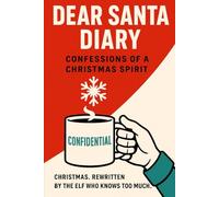 Dear Santa Diary: Confessions of a Christmas Spirit (The ChatGPT Works)