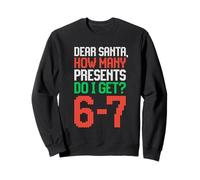 Dear Santa, how many presents do I get? 6 7 Christmas Sweatshirt