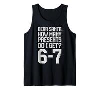 Dear Santa, How Many Presents do I get? 6 7 Christmas Tank Top