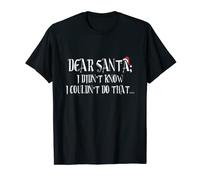 Dear Santa, I didn’t know I couldn’t do that I’m not naughty T-Shirt
