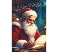 Dear Santa, I Still Believe: A 150 page lined Christmas Journa: A Holiday Writing Journal for Capturing Christmas Thoughts, Wishes, and Seasonal Joy