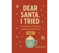 Dear Santa, I Tried: A Journal for Hot Cocoa and Low Expectations