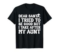 Dear Santa I Tried to Be Good But I Take After My Aunt T-Shirt