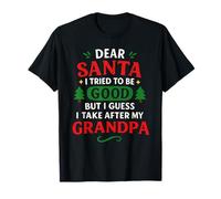 Dear Santa I Tried to Be Good But I Take After My Grandpa T-Shirt