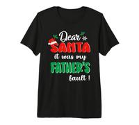 Dear Santa It was My Father's Fault Family Christmas Premium T-Shirt