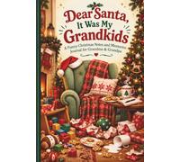 Dear Santa, It Was My Grandkids: A Funny Christmas Notes and Memories Journal for Grandma & Grandpa