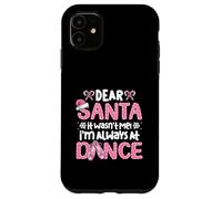 Dear Santa It Wasn't Me I'm Always At Dance Ballet Christmas Case for iPhone 11
