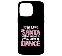 Dear Santa It Wasn't Me I'm Always At Dance Ballet Christmas Case for iPhone 14 Pro Max