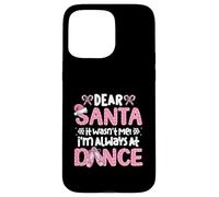 Dear Santa It Wasn't Me I'm Always At Dance Ballet Christmas Case for iPhone 15 Pro Max